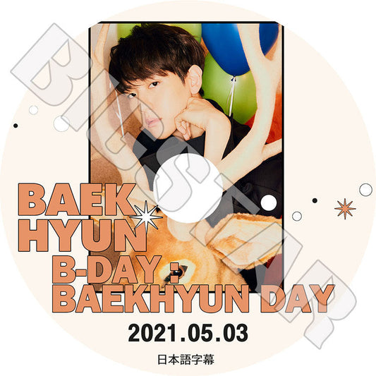 K-POP DVD/ EXO ベクヒョン B-DAY BAEKHYUN DAY(2021.05.03)(日本語字幕あり)/ エクソ ベクヒョン BAEKHYUN KPOP DVD