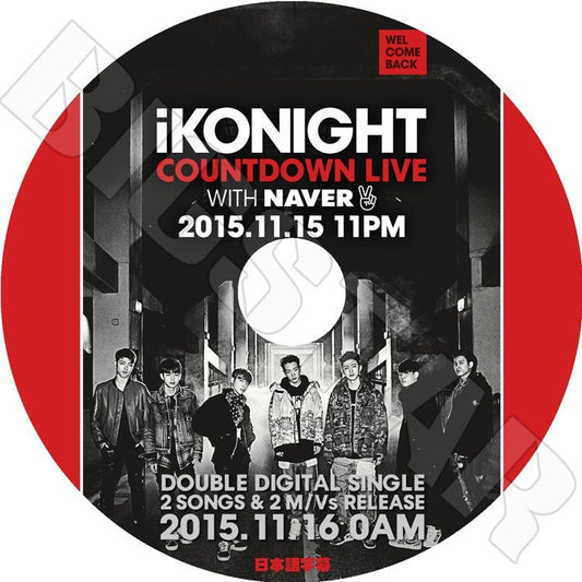 K-POP DVD/ IKON COUNTDOWN LIVE (2015.11.15)(日本語字幕あり)／WITH NAVER／IKON アイコン DVD